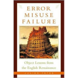 Error, Misuse, Failure: Object Lessons from the English Renaissance
