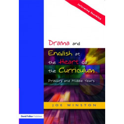 Drama and English at the Heart of the Curriculum: Primary and Middle Years