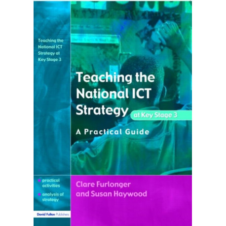 Teaching the National ICT Strategy at Key Stage 3: A Practical Guide