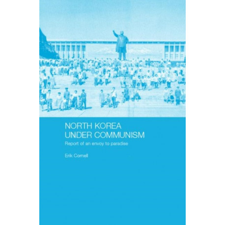 North Korea under Communism: Report of an Envoy to Paradise