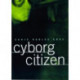 Cyborg Citizen: Politics in the Posthuman Age