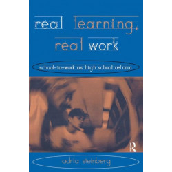 Real Learning, Real Work: School-to-Work As High School Reform
