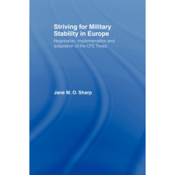 Striving for Military Stability in Europe: Negotiation, Implementation and Adaptation of the CFE Treaty
