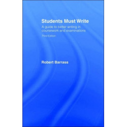 Students Must Write: A Guide to Better Writing in Coursework and Examinations