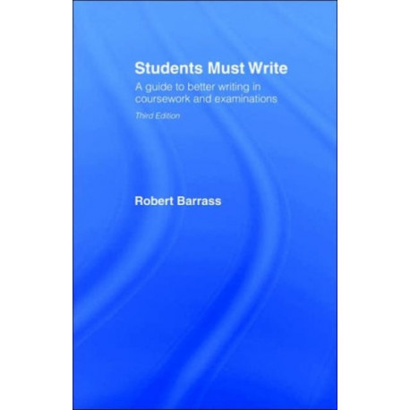Students Must Write: A Guide to Better Writing in Coursework and Examinations