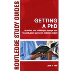 Getting a PhD: An Action Plan to Help Manage Your Research, Your Supervisor and Your Project