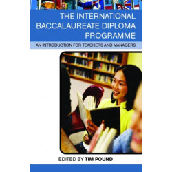 The International Baccalaureate Diploma Programme: An Introduction for Teachers and Managers