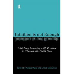 Intuition is not Enough: Matching Learning with Practice in Therapeutic Child Care