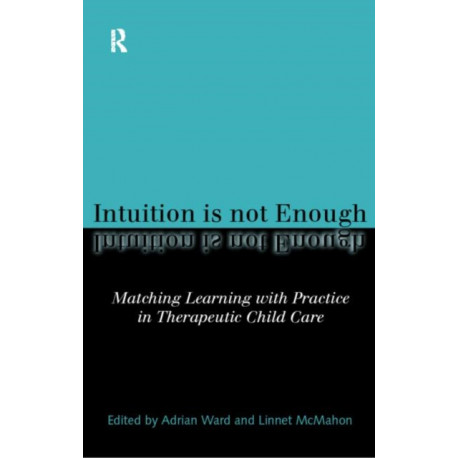 Intuition is not Enough: Matching Learning with Practice in Therapeutic Child Care