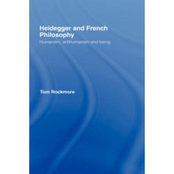 Heidegger and French Philosophy: Humanism, Antihumanism and Being