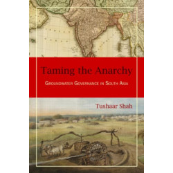 Taming the Anarchy: Groundwater Governance in South Asia