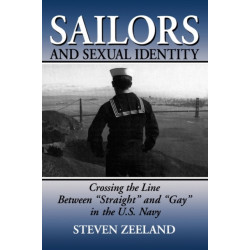 Sailors and Sexual Identity: Crossing the Line Between "Straight" and "Gay" in the U.S. Navy