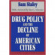 Drug Policy and the Decline of the American City