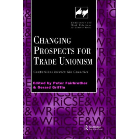 Changing Prospects for Trade Unionism: Comparisons between Six Countries