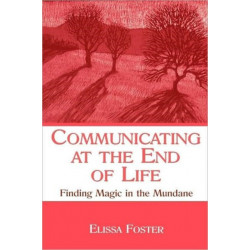Communicating at the End of Life: Finding Magic in the Mundane