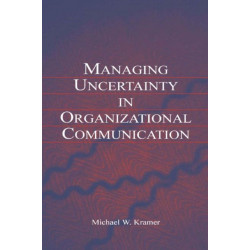 Managing Uncertainty in Organizational Communication