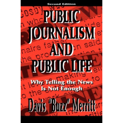 Public Journalism and Public Life: Why Telling the News Is Not Enough