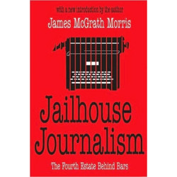 Jailhouse Journalism: The Fourth Estate Behind Bars