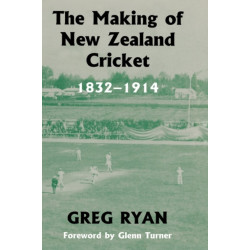 The Making of New Zealand Cricket: 1832-1914