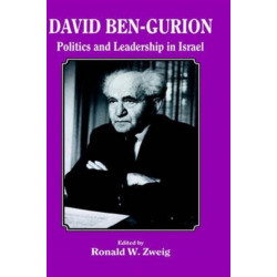 David Ben-Gurion: Politics and Leadership in Israel