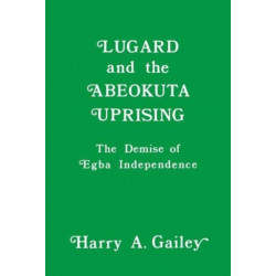 Lugard and the Abeokuta Uprising: The Demise of Egba Independence