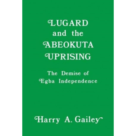 Lugard and the Abeokuta Uprising: The Demise of Egba Independence