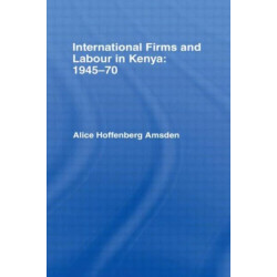 International Firms and Labour in Kenya 1945-1970