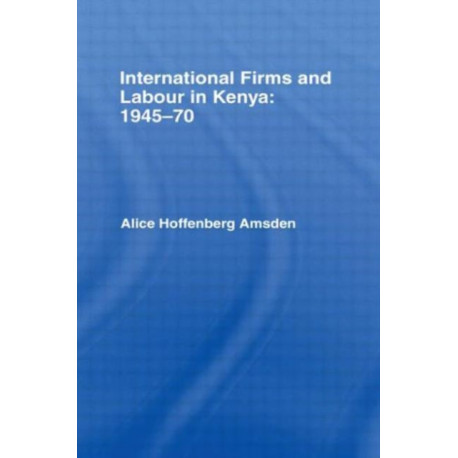 International Firms and Labour in Kenya 1945-1970