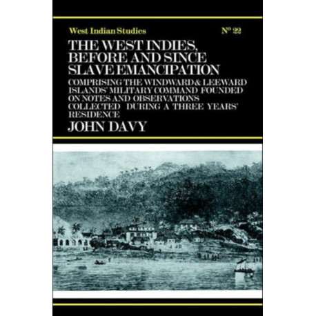The West Indies Before and Since Slave Emancipation: Comprising the Windward and Leeward Islands' Military Command.....