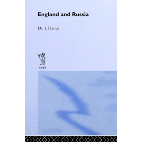 England and Russia: Comprising the Voyages of John Tradescant the Elder, Sir Hugh Willoughby, Richard Chancellor, Nelson and Others, to the White
