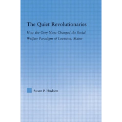 The Quiet Revolutionaries: How the Grey Nuns Changed the Social Welfare Paradigm of Lewiston, Maine