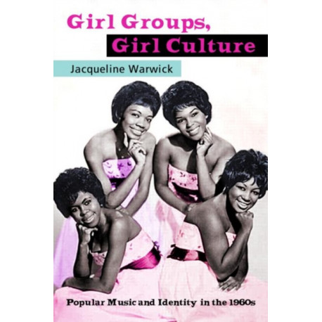 Girl Groups, Girl Culture: Popular Music and Identity in the 1960s