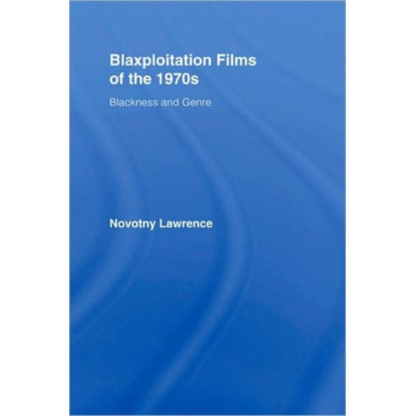 Blaxploitation Films of the 1970s: Blackness and Genre