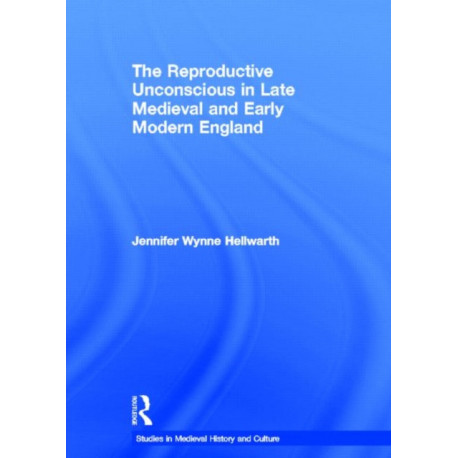 The Reproductive Unconscious in Late Medieval and Early Modern England