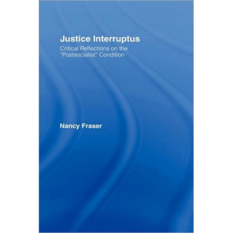 Justice Interruptus: Critical Reflections on the "Postsocialist" Condition