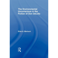 The Environmental Unconscious in the Fiction of Don DeLillo