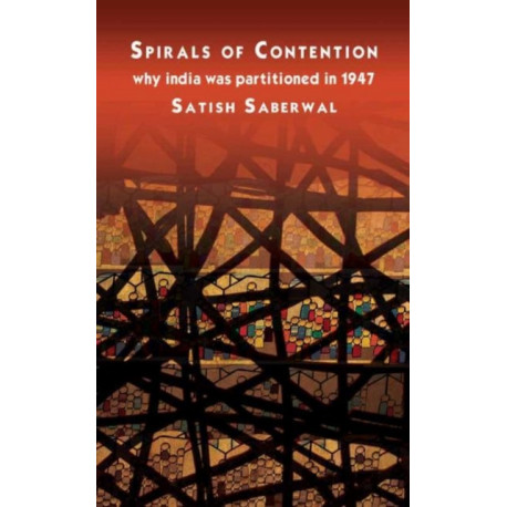 Spirals of Contention: Why India was Partitioned in 1947