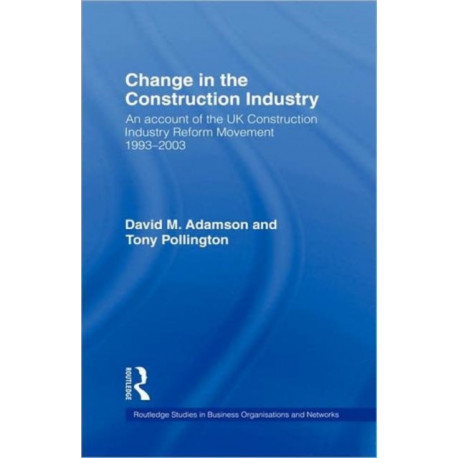 Change in the Construction Industry: An Account of the UK Construction Industry Reform Movement 1993-2003