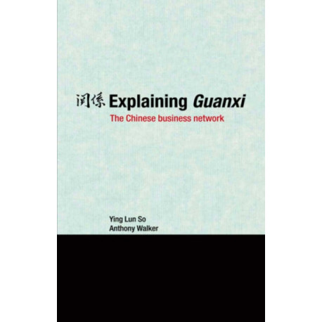 Explaining Guanxi: The Chinese Business Network