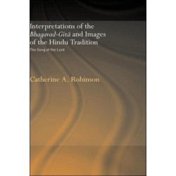 Interpretations of the Bhagavad-Gita and Images of the Hindu Tradition: The Song of the Lord