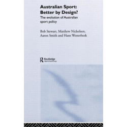 Australian Sport - Better by Design?: The Evolution of Australian Sport Policy