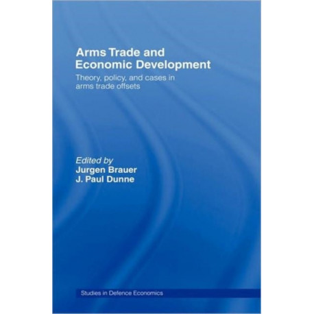 Arms Trade and Economic Development: Theory, Policy and Cases in Arms Trade Offsets