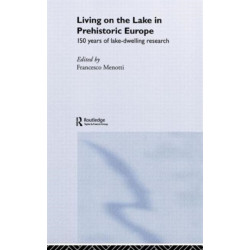 Living on the Lake in Prehistoric Europe: 150 Years of Lake-Dwelling Research