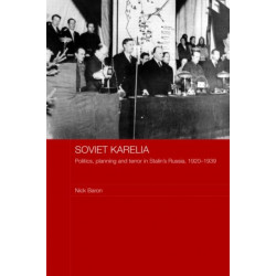 Soviet Karelia: Politics, Planning and Terror in Stalin's Russia, 1920–1939