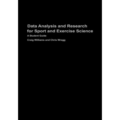 Data Analysis and Research for Sport and Exercise Science: A Student Guide