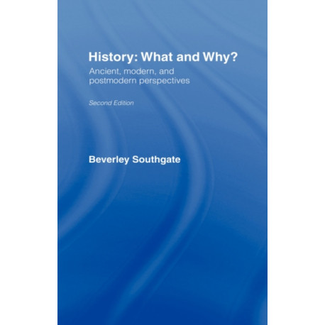 History: What and Why?: Ancient, Modern and Postmodern Perspectives