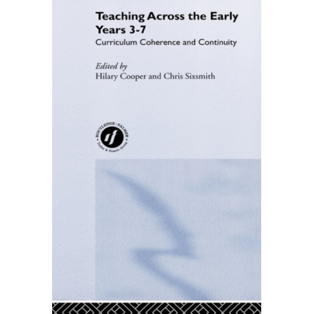 Teaching Across the Early Years 3-7: Curriculum Coherence and Continuity