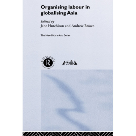 Organising Labour in Globalising Asia