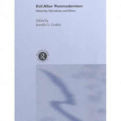 Evil after Postmodernism: Histories, Narratives and Ethics