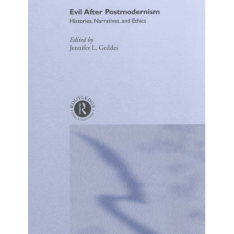 Evil after Postmodernism: Histories, Narratives and Ethics
